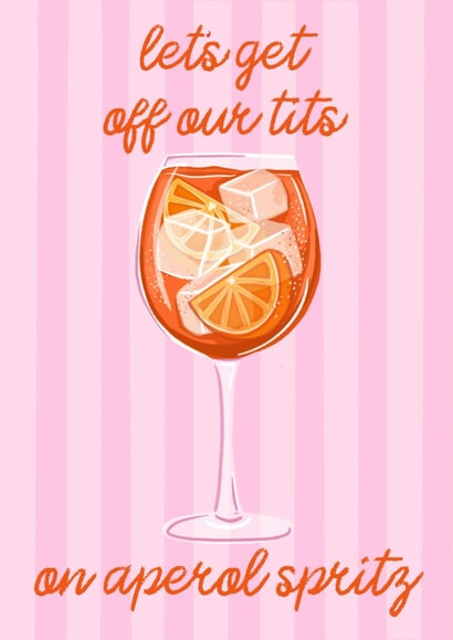 Funny Birthday Card - Let's Get Off Our Tits On Aperol Spritz created by byRosybum