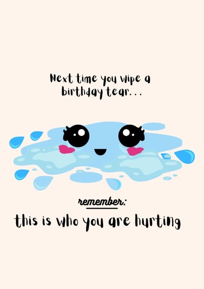 Cute and Funny Birthday Card⸺Next Time You Wipe A Birthday Tear... created by Wildishbambina