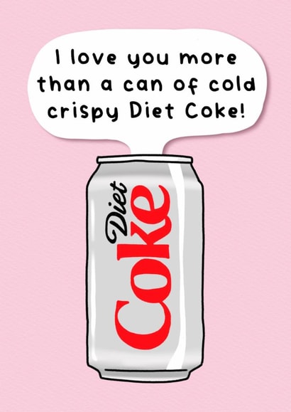 Funny Anniversary/Birthday Card - Cold Crispy Diet Coke created by Splendid Scribbles