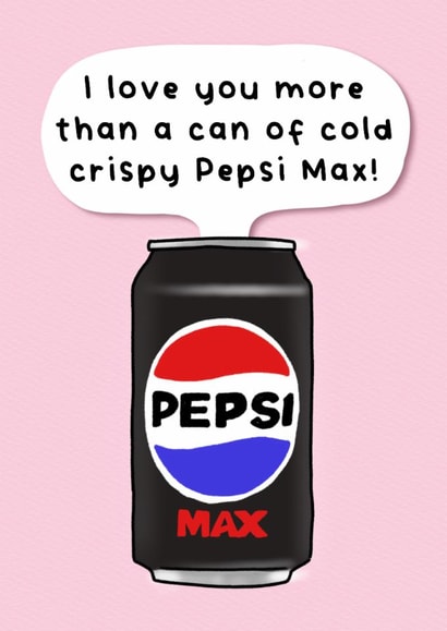 Funny Anniversary/Birthday Card - Cold Crispy Pepsi Max created by Splendid Scribbles