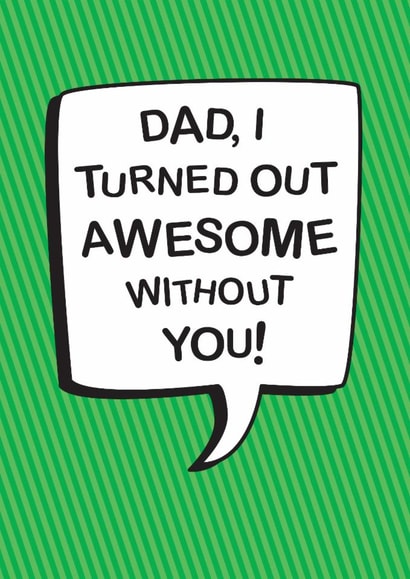 Anti-Father's Day Card - Turned Out Awesome Without You created by The Boy and the Bear