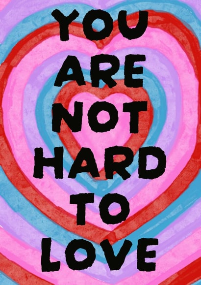 Arty Love And Friendship Card - You Are Not Hard To Love created by Jessica martin
