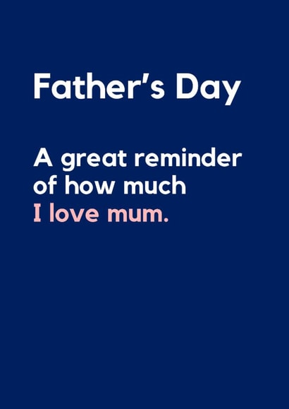 Anti-Father’s Day Card – A Great Reminder — I Love Mum created by Lemonade Insight