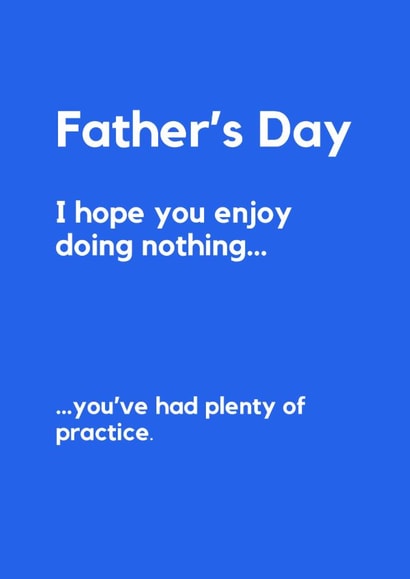 Anti-Father’s Day Card – Enjoy Doing Nothing (You’ve Had Practice) created by Lemonade Insight