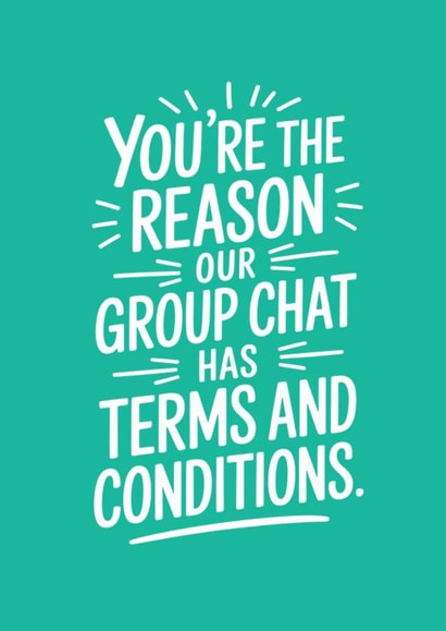 Funny Love And Friendship Card - Group Chat - Terms And Conditions created by Bettie Confetti