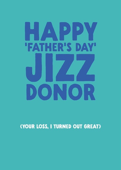 Funny Father's Day Card - Jizz Donor created by The Buddy Fernandez Card Co.