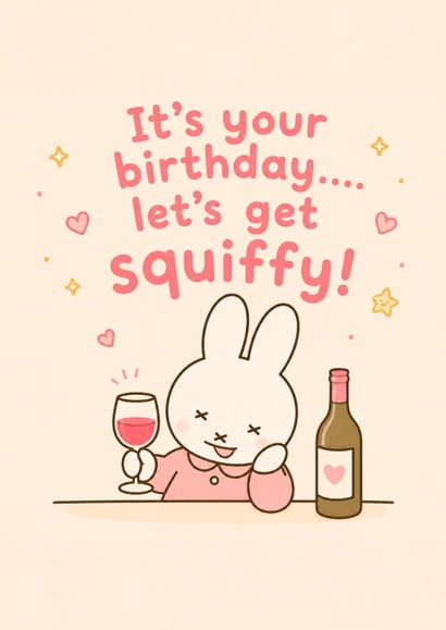 It's your birthday...let's get squiffy! created by Lucy Hughes