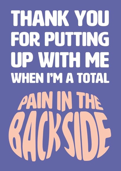 Cheeky Thank You Card - Putting Up With Me - Pain In The Backside  -P in the A created by Versed Aid