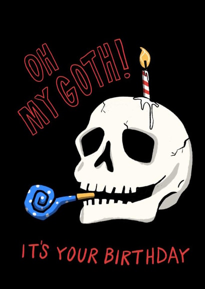 Funny Birthday Card - For A Goth - Oh My Goth! - Skull created by Running with Scissors