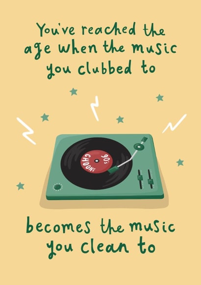 Funny Birthday Card - You've Reached An Age When The Music You Clubbed To - Clean To created by Running with Scissors