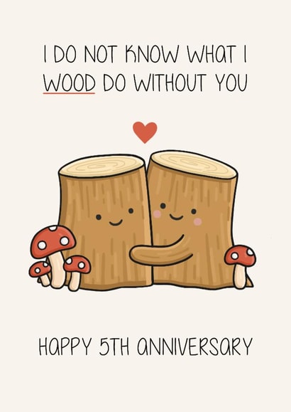Cute 5th Anniversary Card - Wood - Pun created by Creaternet