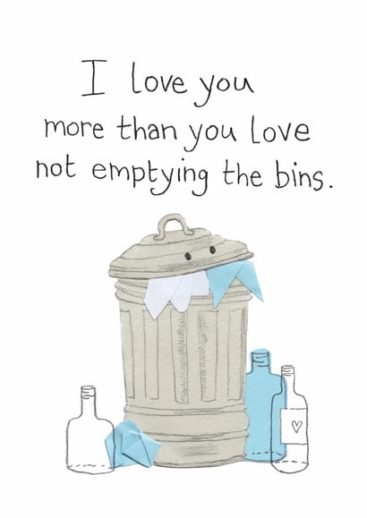 Funny Anniversary Card - Love You More Than You Love Not Emptying the Bins created by The Curious Pancake