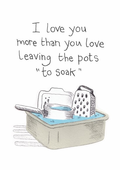 Funny Anniversary Card - I Love You More Than You Love Leaving the Pots "To Soak" created by The Curious Pancake