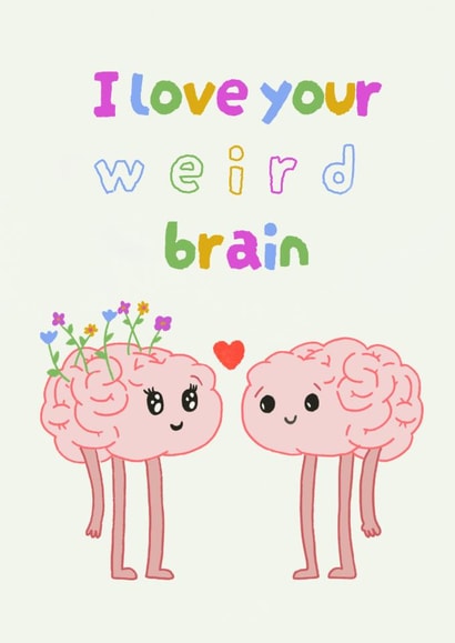 Cute Anniversary/Love & Friendship Card - I Love Your Weird Brain - Brains created by Jessica martin