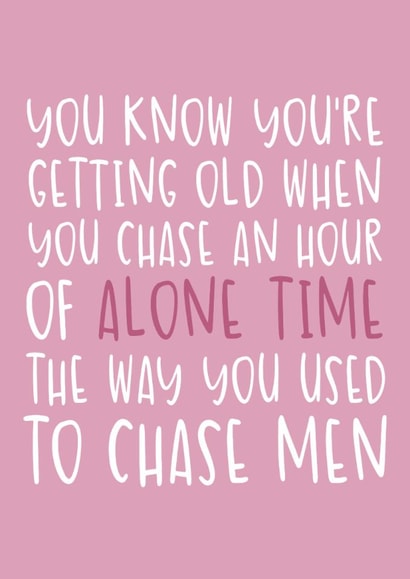 Funny Birthday Card - For Her - Chasing Alone Time Like You Used to Chase Men created by Brogan Thomas
