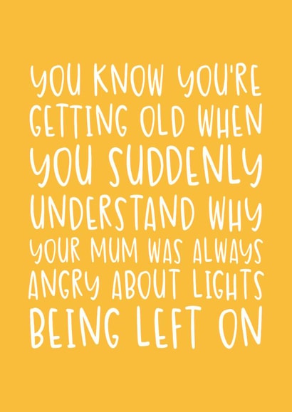 Funny Birthday Card - Getting Old - Angry About Lights Being Left On created by Brogan Thomas