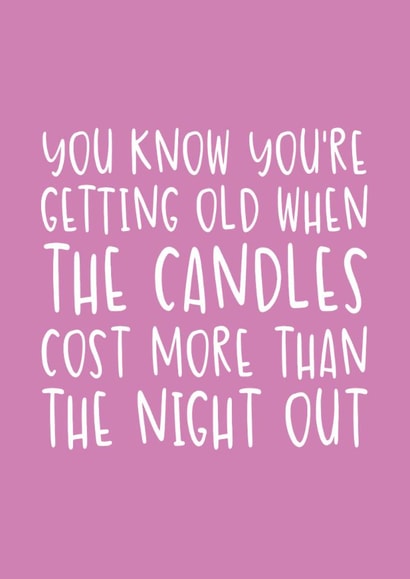 Funny Birthday Card - Getting Old - Candles Cost More Than The Night Out created by Brogan Thomas