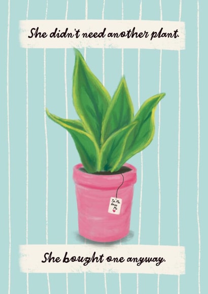 Funny Birthday Card - She Didn't Need Another Plant - She Bought One Anyway created by Sweetlove Press