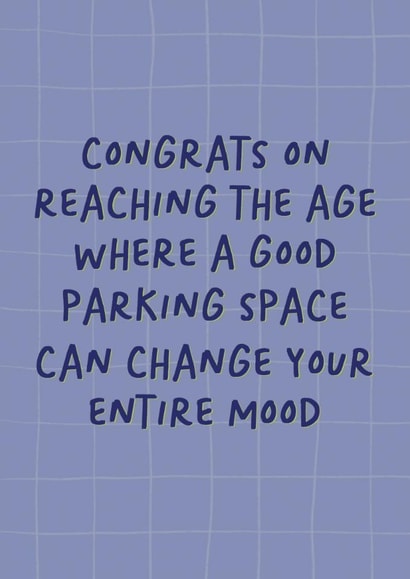 Funny Birthday Card - For Him - Reaching The Age Where A Good Parking Space - Change Your Entire Mood created by Sweetlove Press