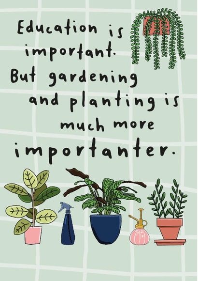 Funny Just Because Card - Gardening Is Much More Important created by Dandelion Stationery