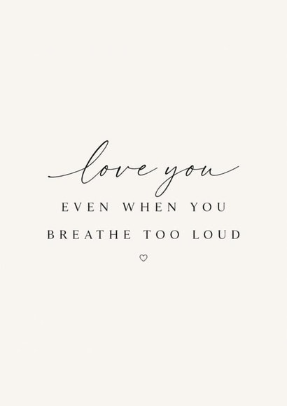 Love You Even When You Breathe Too Loud | Funny Minimalist Love Card created by KB Handmade Boutique