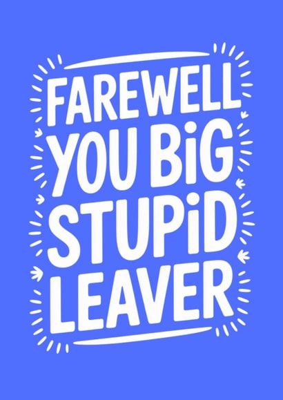 Funny Leaving Card - Big Stupid Leaver created by Bettie Confetti