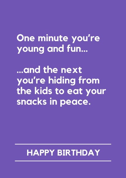 Funny Birthday Card - One Minute You're Young And Fun - Hiding From The Kids created by Lemonade Insight
