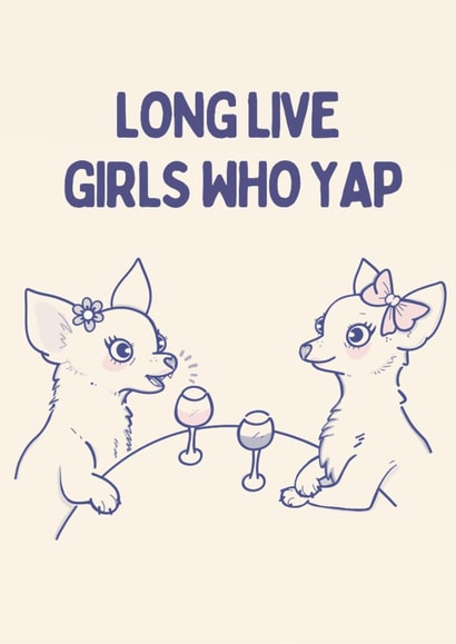 Funny Dog Lover or Best Friend Card – Long Live Girls Who Yap - Dogs created by Brooke Davies