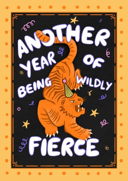 Arty Birthday Card - Another Year Of Being Wildly Fierce - Tiger created by Kamiya Chirodian