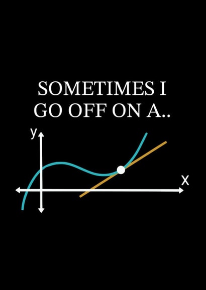Funny Birthday Card - Maths - Sometimes I Go Off On A Tangent created by LaYNOVIC