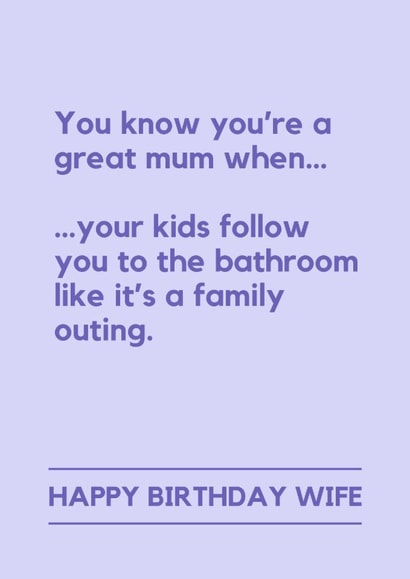 Funny Birthday Card - For Wife - Kids Follow You To The Bathroom created by Lemonade Insight
