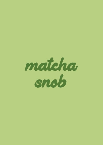 Matcha Snob Card - Typography created by Ella Goddard