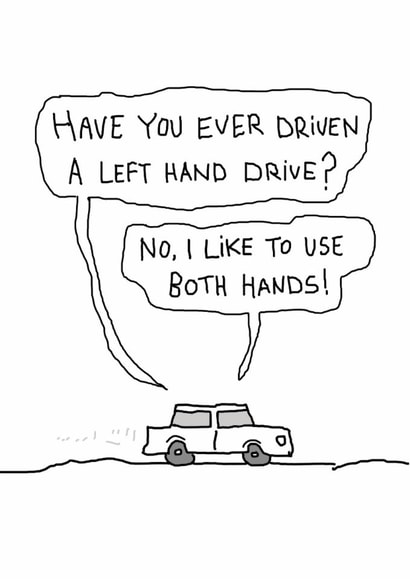 Funny Birthday Card - Ever Driven A Left Hand Drive? - Prefer Both Hands! created by Reason to Send