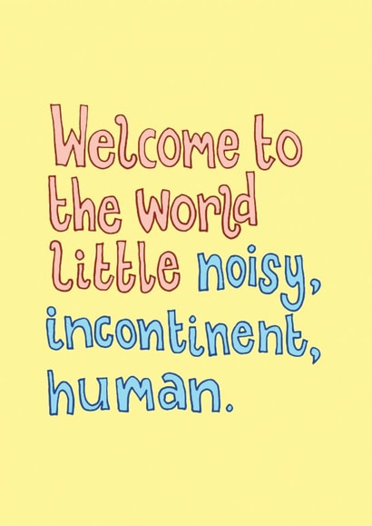 Funny New Baby Card - Noisy Incontinent Human created by The Curious Pancake
