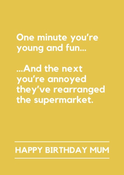Funny Birthday Card - For Mum - One Minute You're Young And Fun - Supermarket Rearranged created by Lemonade Insight