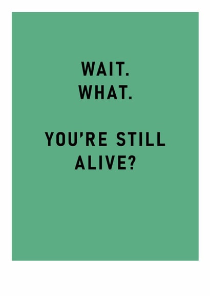 Funny Birthday Card - You're Still Alive? created by Ohh Deer