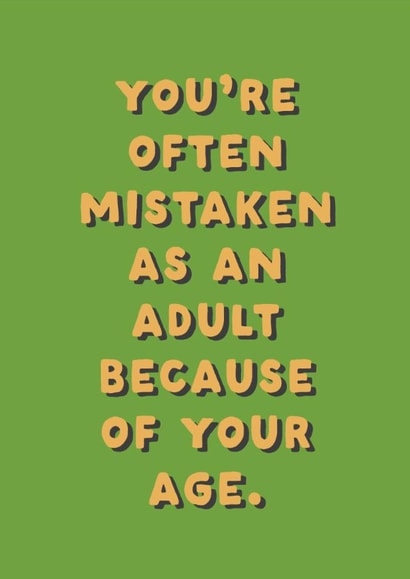 Funny Birthday Card - You're Often Mistaken As An Adult Because Of Your Age created by Ohh Deer