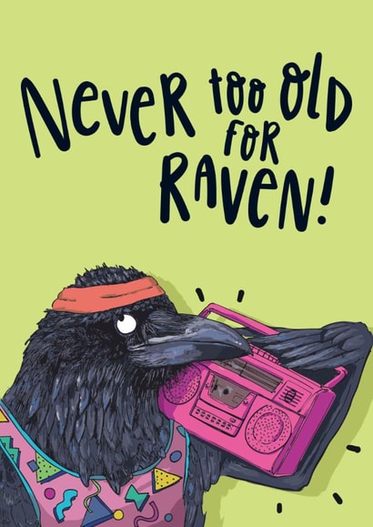 Funny Birthday Card - Never Too Old - Raving - Raven created by Lovely Paper Stuff ltd