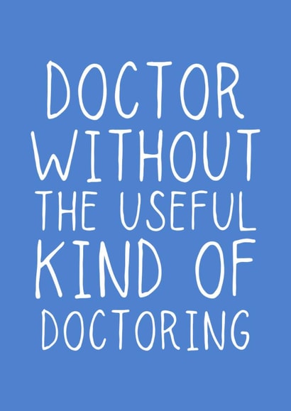 Funny Graduation Card - Doctor - PhD - Without The Useful Kind Of Doctoring created by Sundiva Designs