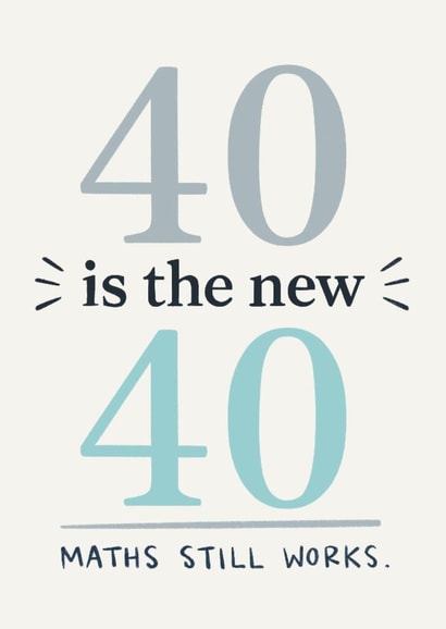 Funny 40th Birthday Card - 40 Is The New 40 - Maths Still Works created by Happy  Introvert