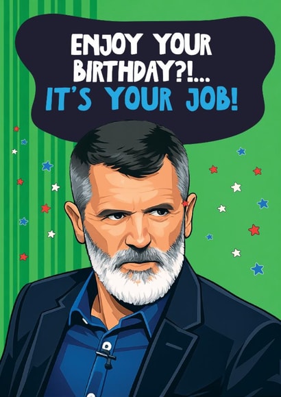 Funny Birthday Card - Roy Keane - It's Your Job! created by Artsy Gift Co