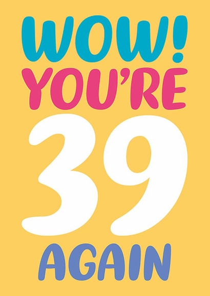 Funny 39th Birthday Card - Wow You’re 39 Again! created by Dean Morris Cards