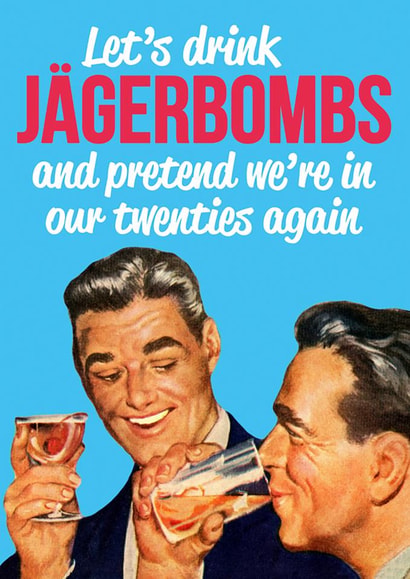 Funny Birthday Card - Let’s Drink Jägerbombs - Pretend We're In Our Twenties Again created by Dean Morris Cards