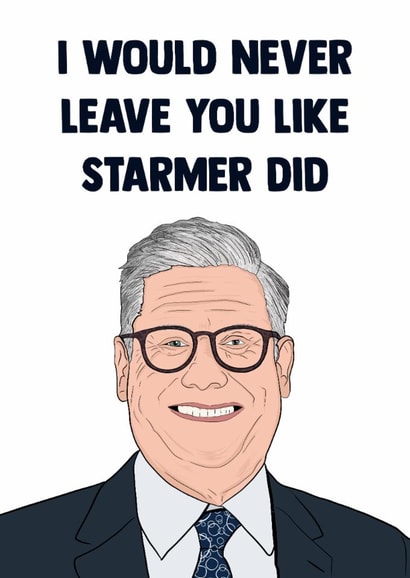 Funny Anniversary Card - Keir Starmer - Never Leave You created by Doublea