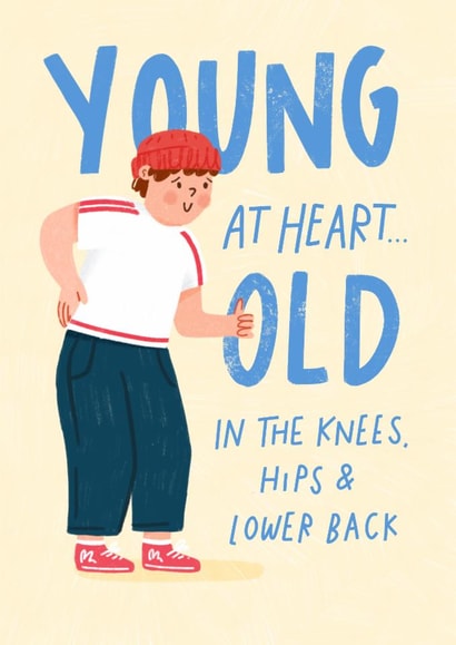 Funny Birthday Card - Young At Heart - Old in the Knees, Hips and Back - For Him created by Pilea Press