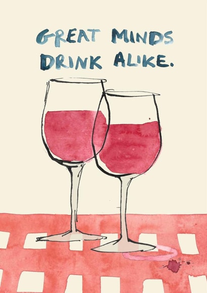 Funny Birthday Card - Great Minds Drink Alike - Red Wine created by Poet and Painter