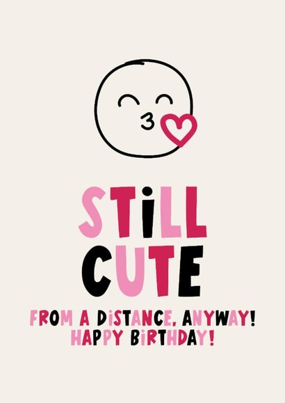 Funny Birthday Card - Still Cute From A Distance created by Lucy Maggie Designs