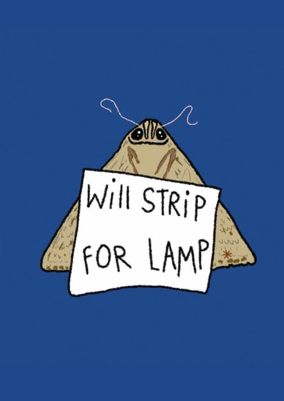 Funny Birthday/Just Because Card - Cute Moth - Will Strip For Lamp created by Redback Cards