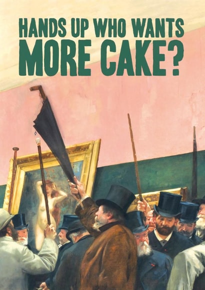 Funny Birthday Card - Hands Up Who Wants More Cake - Art Auction created by Bewilderbeest