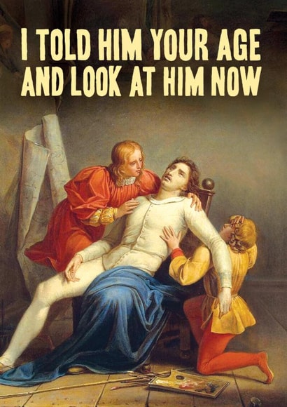 Funny Birthday Card - I Told Him Your Age - Fainted - Passed Out created by Bewilderbeest